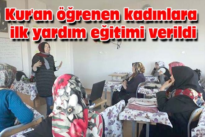 Kur´an öğrenen kadınlara ilk yardım eğitimi verildi