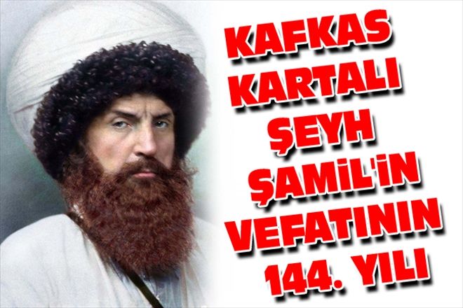 KAFKAS KARTALI ŞEYH ŞAMiL´iN VEFATININ 144. YILI