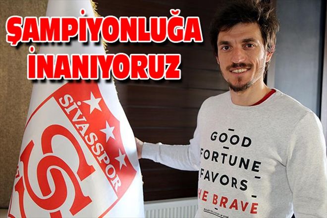 ŞAMPİYONLUĞA İNANIYORUZ