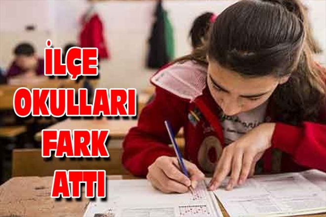 İLÇE OKULLARI FARK ATTI