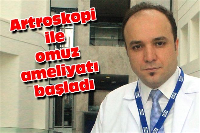 Artroskopi ile omuz ameliyatı başladı
