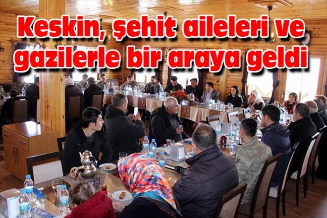 Keskin, şehit aileleri ve gazilerle bir araya geldi