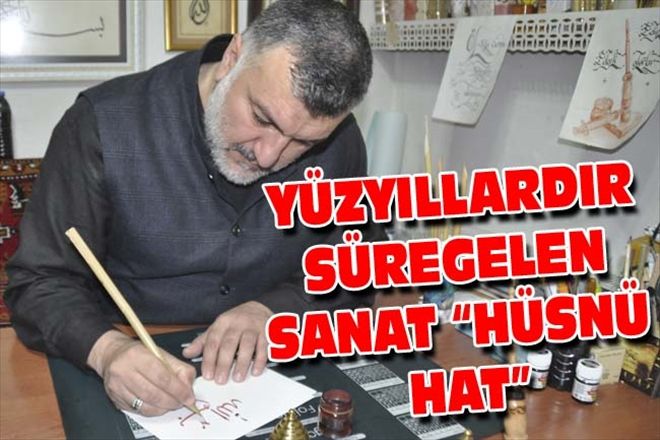 YÜZYILLARDIR SÜREGELEN SANAT HÜSNÜ HAT