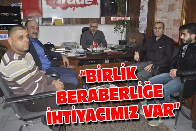 BİRLİK BERABERLİĞE İHTİYACIMIZ VAR