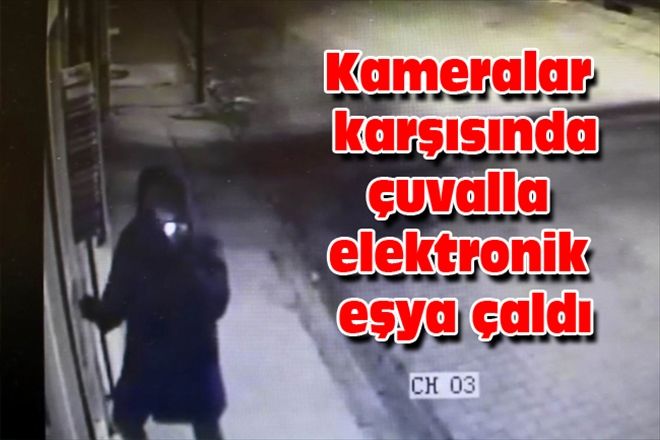 Kameralar karşısında çuvalla elektronik eşya çaldı