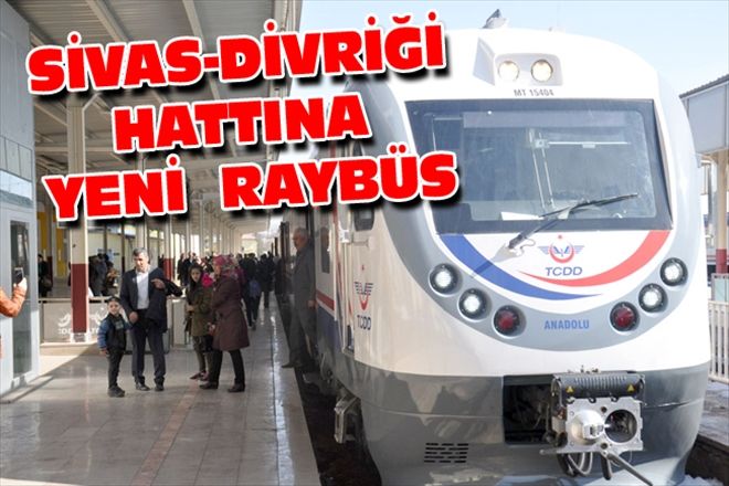 SİVAS-DİVRİĞİ HATTINA YENİ  RAYBÜS