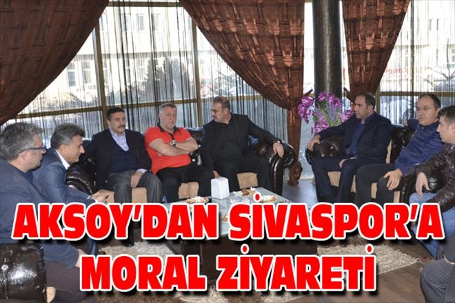 AKSOY´DAN SİVASPOR´A MORAL ZİYARETİ