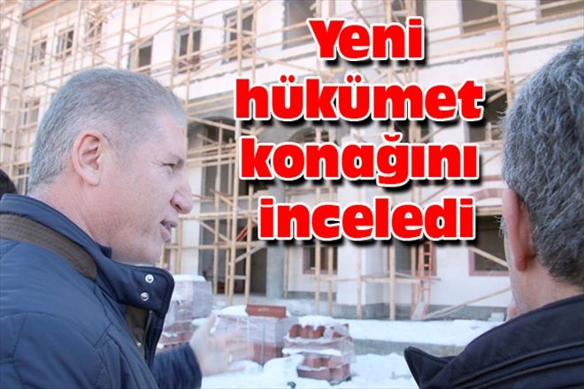  Yeni hükümet konağını inceledi