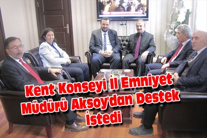 Kent Konseyi İl Emniyet Müdürü Aksoy´dan Destek İstedi