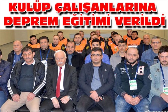 KULÜP ÇALIŞANLARINA DEPREM EĞİTİMİ VERİLDİ