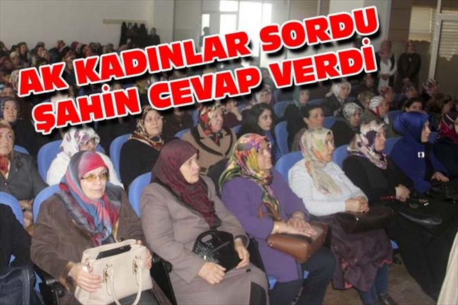 AK KADINLAR SORDU ŞAHİN CEVAP VERDİ