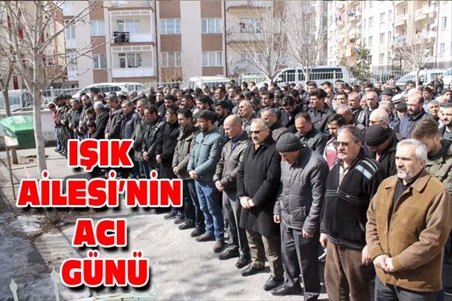 IŞIK AİLESİ´NİN ACI GÜNÜ