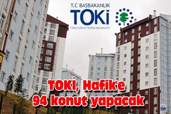 TOKİ, Hafik´e 94 konut yapacak