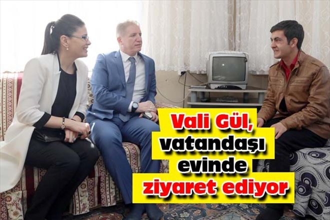 Vali Gül, vatandaşı evinde ziyaret ediyor