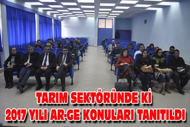 TARIM SEKTÖRÜNDE Kİ 2017 YILI AR-GE KONULARI TANITILDI