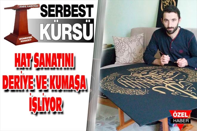 HAT SANATINI DERİYE VE KUMAŞA İŞLİYOR