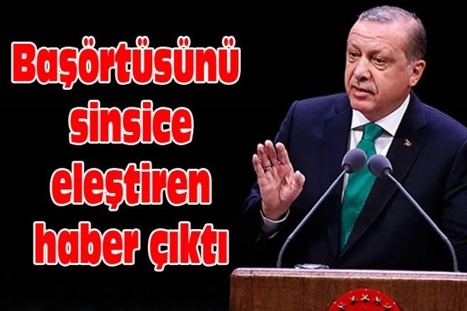 Başörtüsünü  sinsice eleştiren haber çıktı