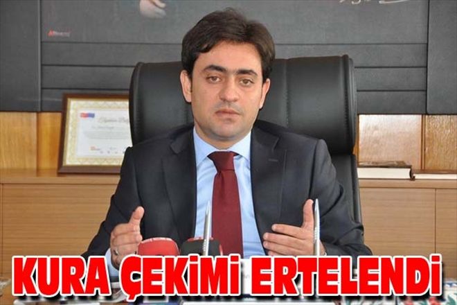 KURA ÇEKiMi ERTELENDi