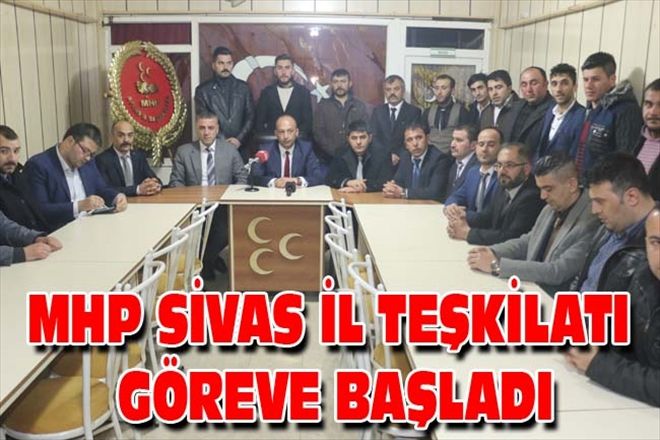 MHP SİVAS İL TEŞKİLATI GÖREVE BAŞLADI