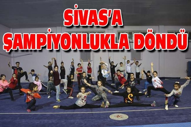 SİVAS´A ŞAMPİYONLUKLA DÖNDÜ