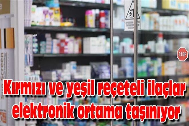 Kırmızı ve yeşil reçeteli ilaçlar elektronik ortama taşınıyor