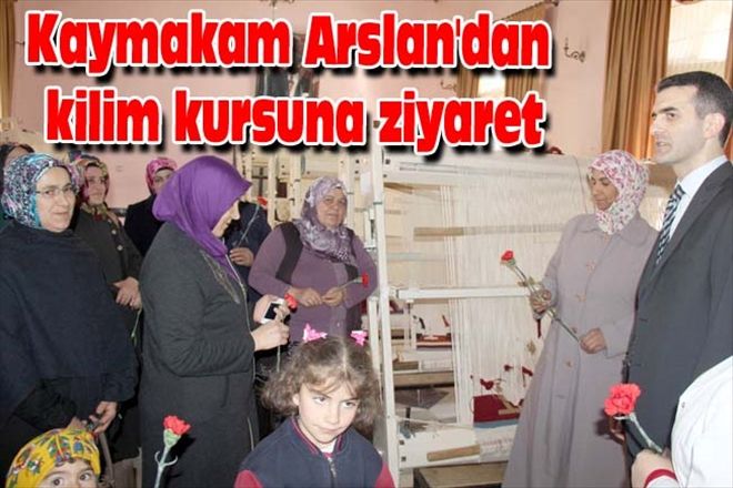 Kaymakam Arslan´dan kilim kursuna ziyaret