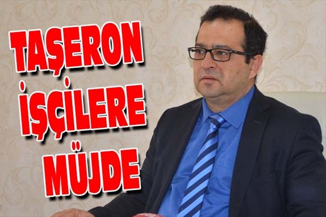 TAŞERON İŞÇİLERE MÜJDE