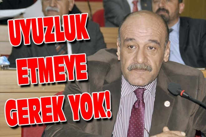 UYUZLUK ETMEYE GEREK YOK!