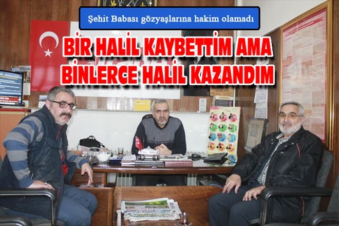 BİR HALİL KAYBETTİM AMA BİNLERCE HALİL KAZANDIM