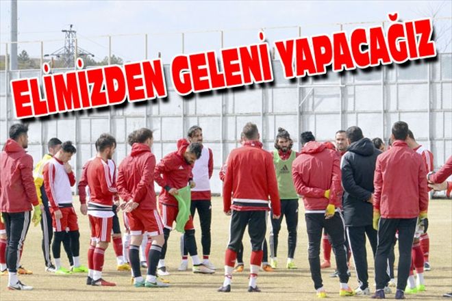 ELİMİZDEN GELENİ YAPACAĞIZ