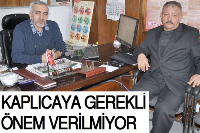 KAPLICAYA GEREKLİ ÖNEM VERİLMİYOR