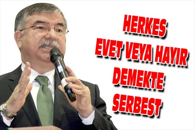 HERKES EVET VEYA HAYIR DEMEKTE SERBEST