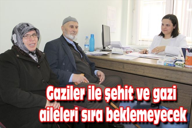 Gaziler ile şehit ve gazi aileleri sıra beklemeyecek