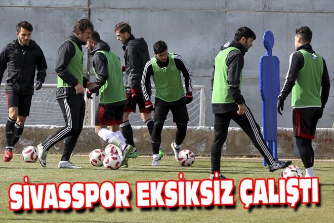 SİVASSPOR EKSİKSİZ ÇALIŞTI