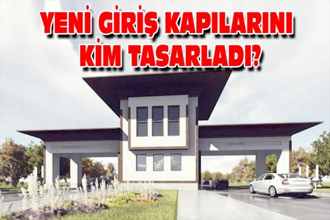 YENİ GİRİŞ KAPILARINI KİM TASARLADI