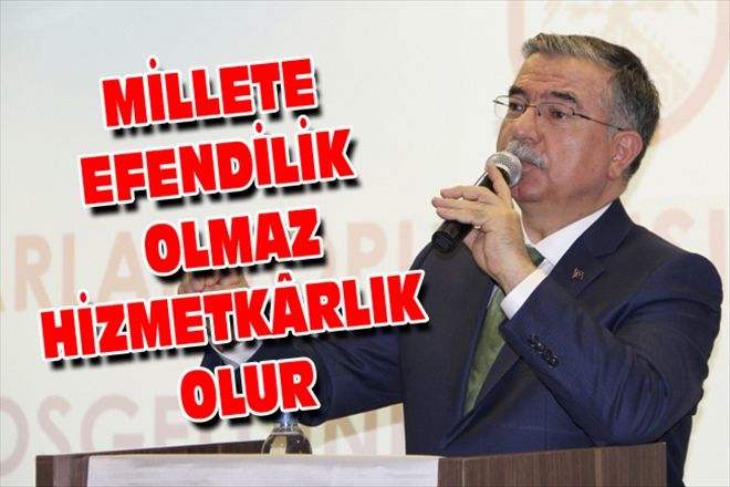 MİLLETE EFENDİLİK OLMAZ HİZMETKÂRLIK OLUR