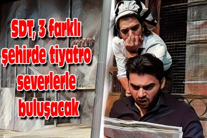 SDT, 3 farklı şehirde  tiyatro severlerle buluşacak