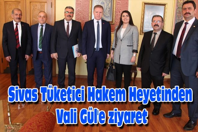 Sivas Tüketici Hakem Heyetinden Vali Gül´e ziyaret