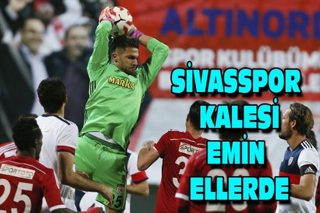 SİVASSPOR KALESİ EMİN ELLERDE
