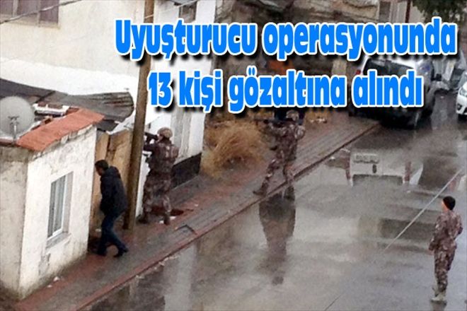 Uyuşturucu operasyonunda 13 kişi gözaltına alındı