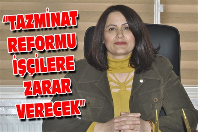 TAZMİNAT REFORMU İŞÇİLERE ZARAR VERECEK