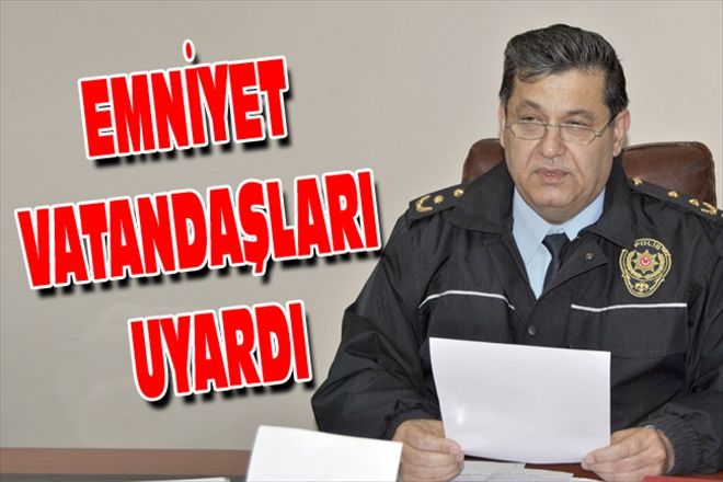 EMNİYET VATANDAŞLARI UYARDI