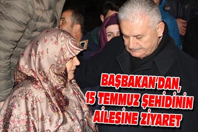BAŞBAKAN´DAN, 15 TEMMUZ ŞEHİDİNİN AİLESİNE ZİYARET 