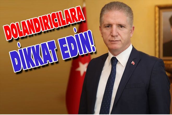 DOLANDIRICILARA DİKKAT EDİN!