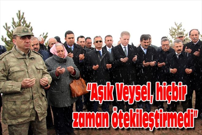 Aşık Veysel, hiçbir zaman ötekileştirmedi 