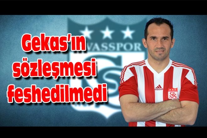Gekas´ın sözleşmesi feshedilmedi