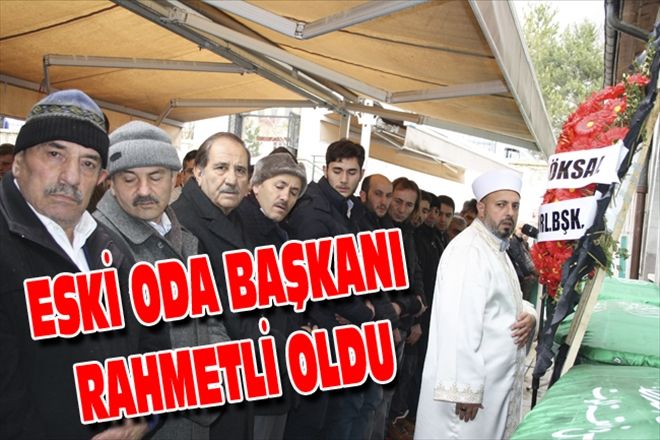 ESKİ ODA BAŞKANI RAHMETLİ OLDU