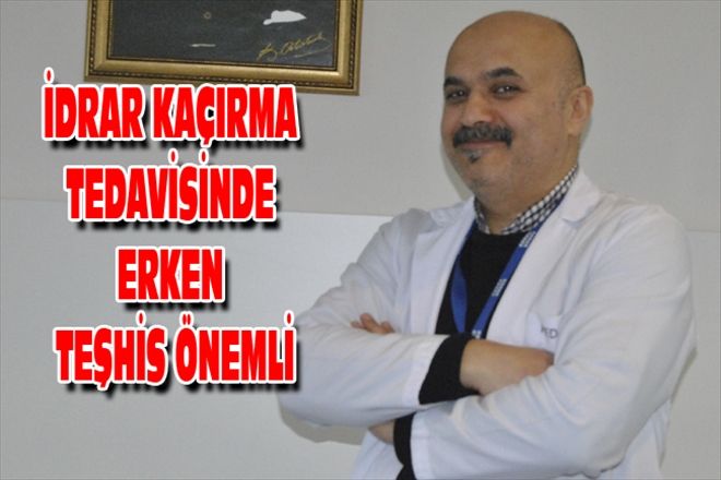 İDRAR KAÇIRMA TEDAVİSİNDE ERKEN TEŞHİS ÖNEMLİ