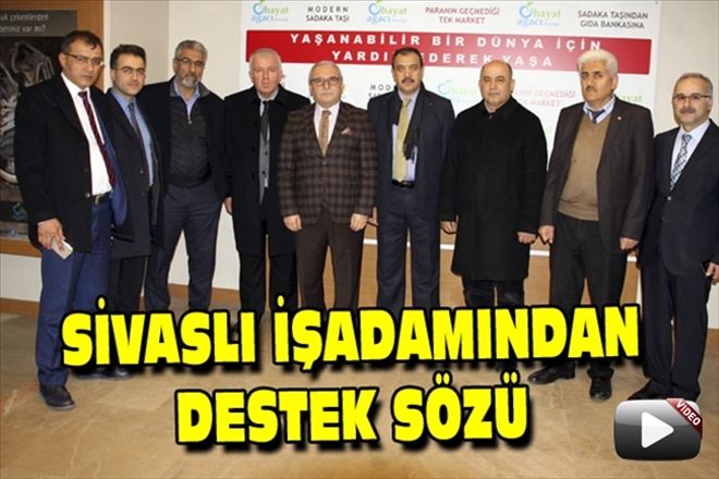 SİVASLI İŞADAMINDAN DESTEK SÖZÜ