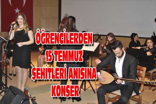 ÖĞRENCİLERDEN 15 TEMMUZ  ŞEHİTLERİ ANISINA KONSER
